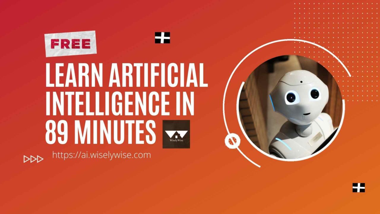 FREE Course – Learn Artificial Intelligence in 89 Minutes - WiselyWise